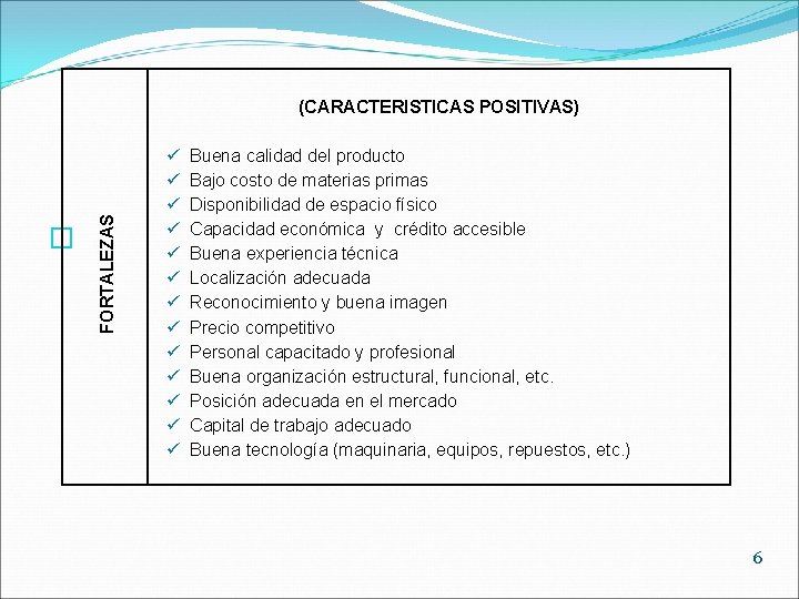 � FORTALEZAS (CARACTERISTICAS POSITIVAS) ü ü ü ü Buena calidad del producto Bajo costo