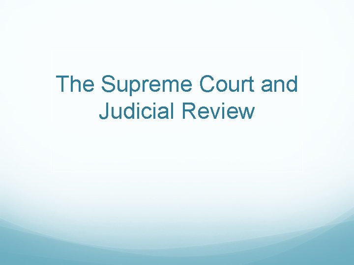 The Supreme Court and Judicial Review 
