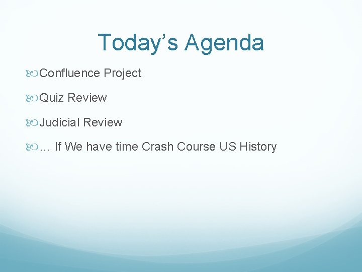 Today’s Agenda Confluence Project Quiz Review Judicial Review … If We have time Crash