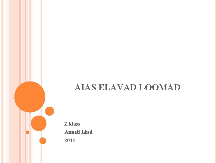 AIAS ELAVAD LOOMAD 2. klass Anneli Lind 2011 AIAS ELAVAD LOOMAD 2. klass Anneli Lind 2011