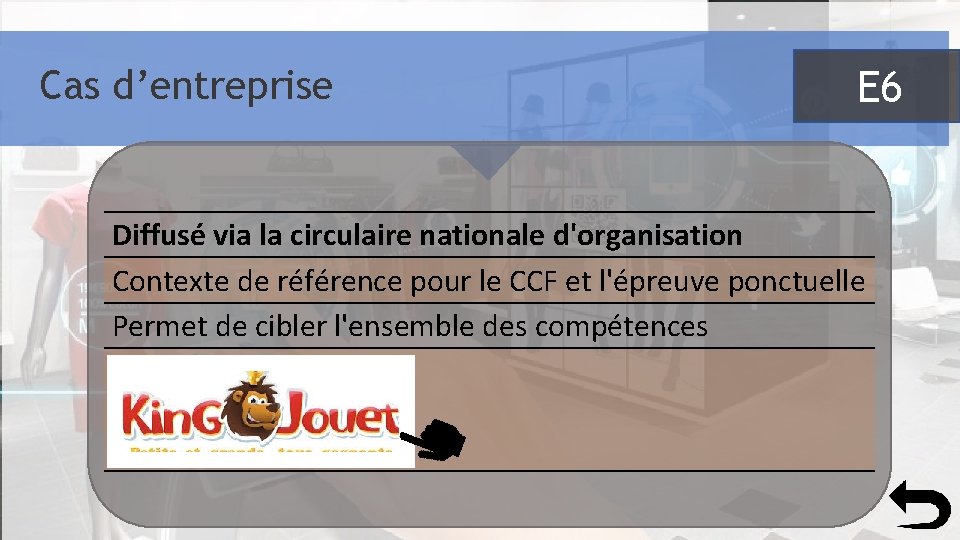 Cas d’entreprise E 6 Diffusé via la circulaire nationale d'organisation Contexte de référence pour