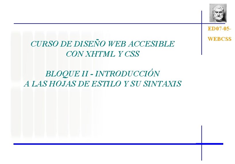 ED 07 -05 - CURSO DE DISEÑO WEB ACCESIBLE CON XHTML Y CSS BLOQUE