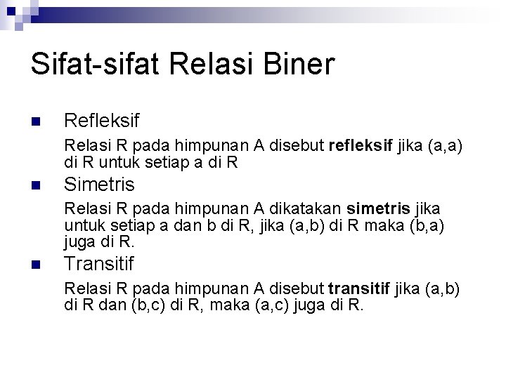 Sifat-sifat Relasi Biner n Refleksif Relasi R pada himpunan A disebut refleksif jika (a,