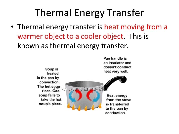 Thermal Energy Transfer • Thermal energy transfer is heat moving from a warmer object