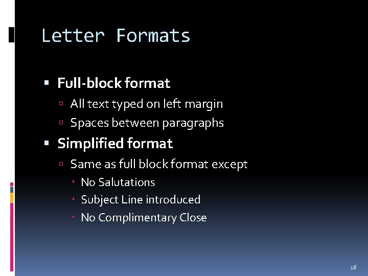 Letter Formats Full-block format All text typed on left margin Spaces between paragraphs Simplified