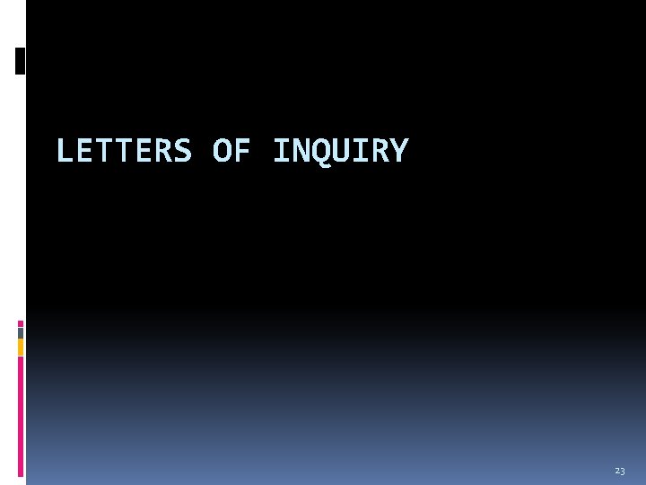 LETTERS OF INQUIRY 23 