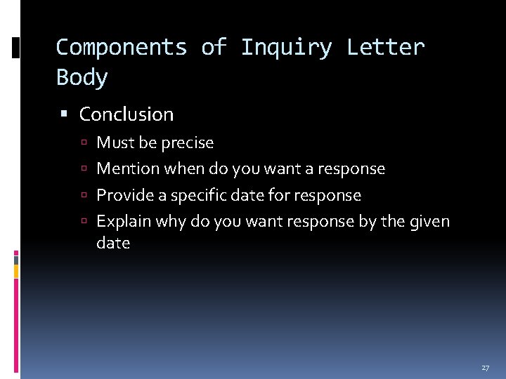 Components of Inquiry Letter Body Conclusion Must be precise Mention when do you want