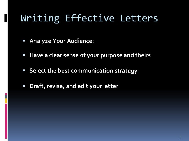 Writing Effective Letters Analyze Your Audience: Have a clear sense of your purpose and