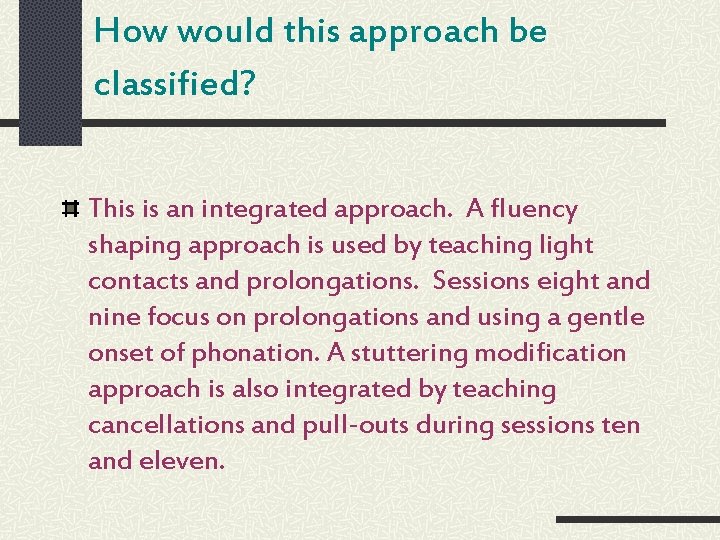 How would this approach be classified? This is an integrated approach. A fluency shaping