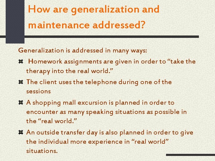 How are generalization and maintenance addressed? Generalization is addressed in many ways: Homework assignments