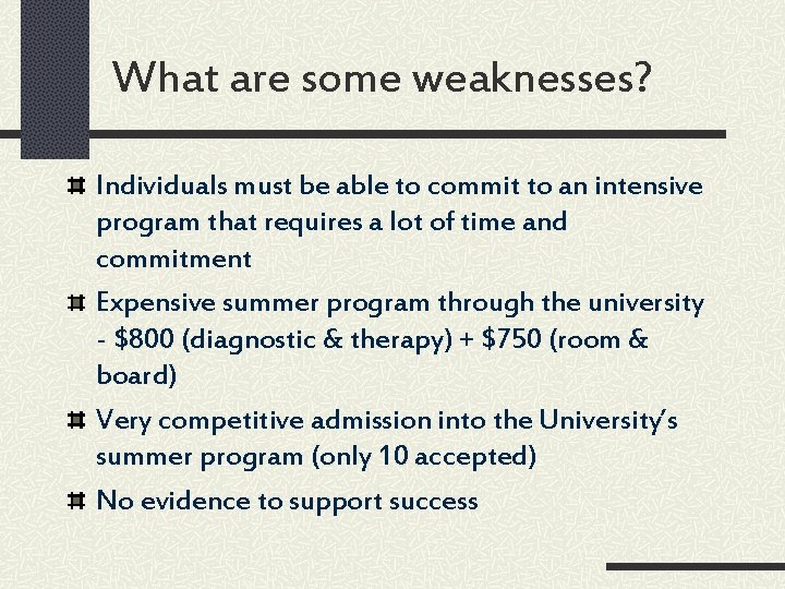 What are some weaknesses? Individuals must be able to commit to an intensive program