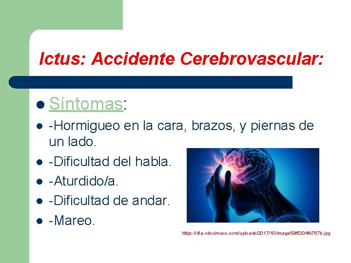 Ictus: Accidente Cerebrovascular: l Síntomas: l l l -Hormigueo en la cara, brazos, y