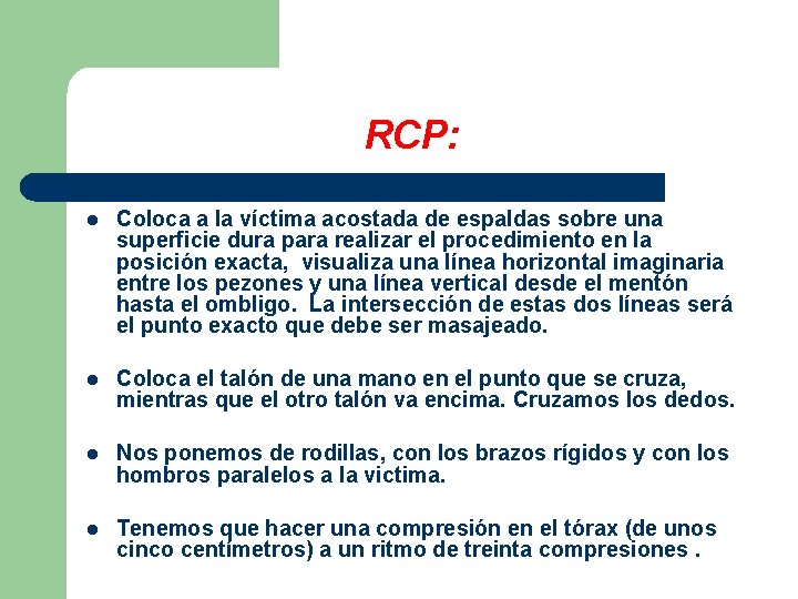 RCP: l Coloca a la víctima acostada de espaldas sobre una superficie dura para