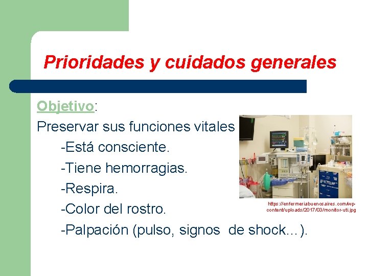 Prioridades y cuidados generales Objetivo: Preservar sus funciones vitales -Está consciente. -Tiene hemorragias. -Respira.