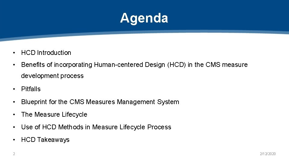 Agenda • HCD Introduction • Benefits of incorporating Human-centered Design (HCD) in the CMS