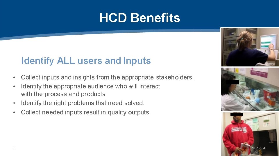 HCD Benefits Identify ALL users and Inputs • Collect inputs and insights from the
