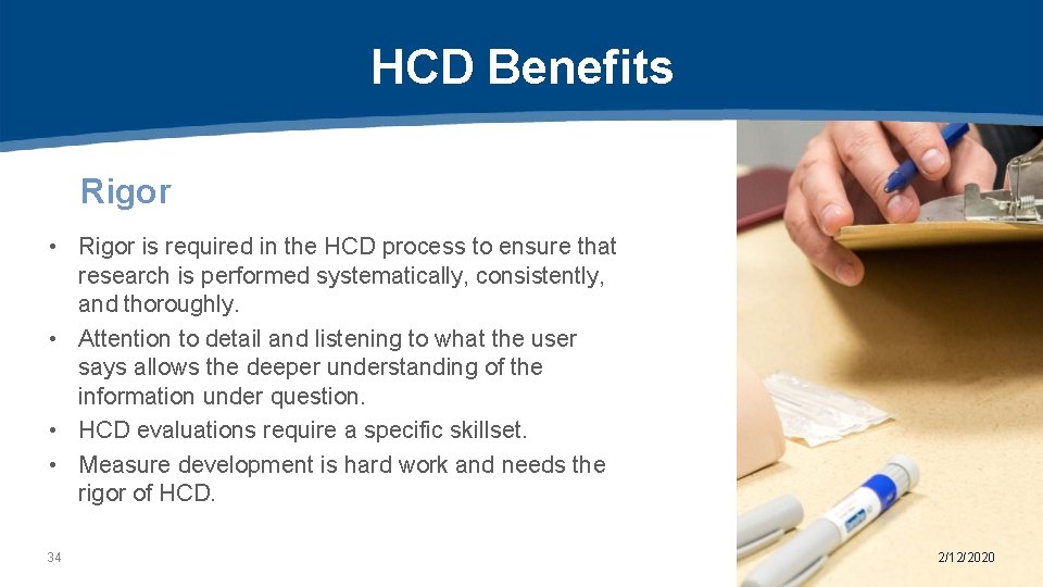 HCD Benefits Rigor • Rigor is required in the HCD process to ensure that