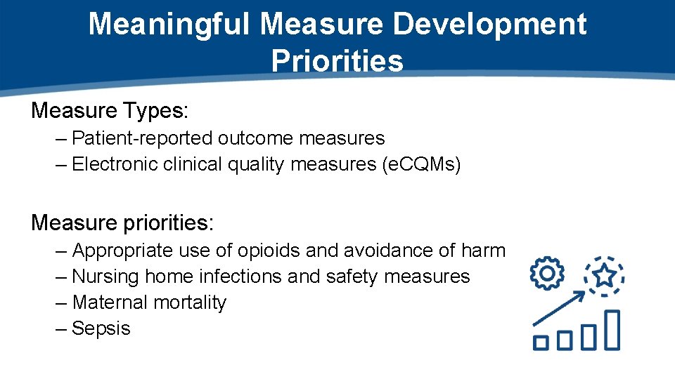 Meaningful Measure Development Priorities Measure Types: – Patient-reported outcome measures – Electronic clinical quality