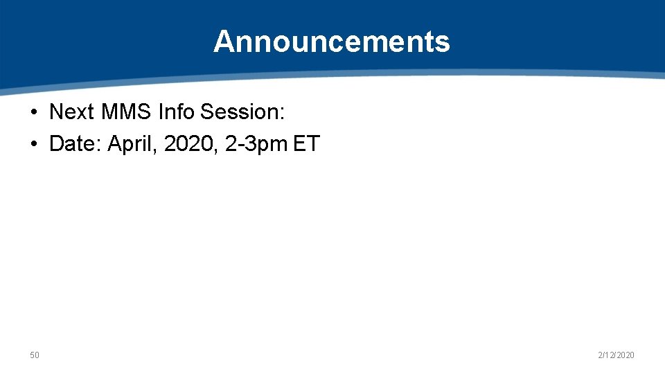 Announcements • Next MMS Info Session: • Date: April, 2020, 2 -3 pm ET