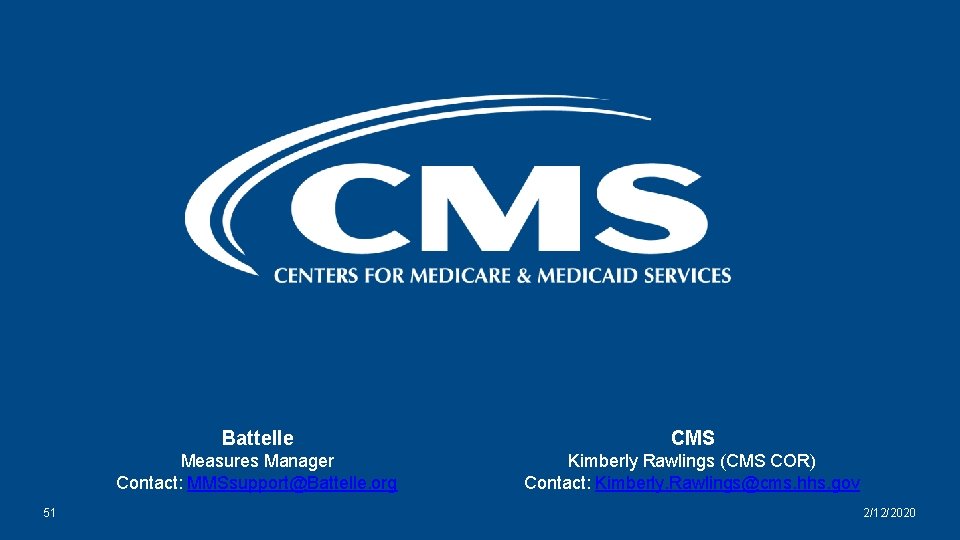 51 Battelle CMS Measures Manager Contact: MMSsupport@Battelle. org Kimberly Rawlings (CMS COR) Contact: Kimberly.