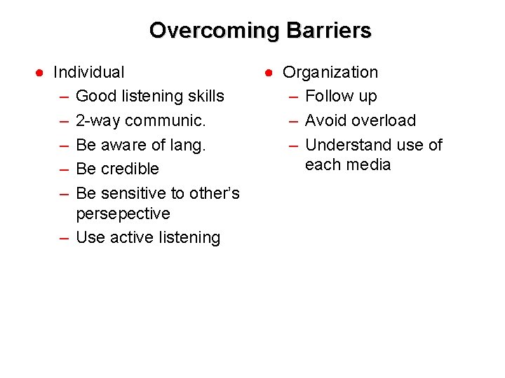 Overcoming Barriers ● Individual – Good listening skills – 2 -way communic. – Be