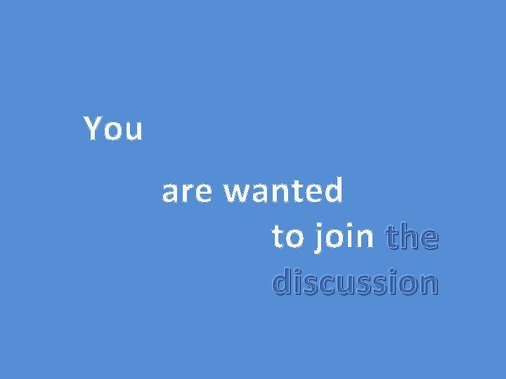 You are wanted to join the discussion 