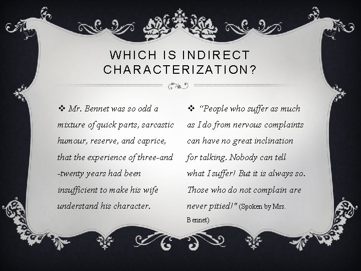 WHICH IS INDIRECT CHARACTERIZATION? v Mr. Bennet was so odd a v “People who