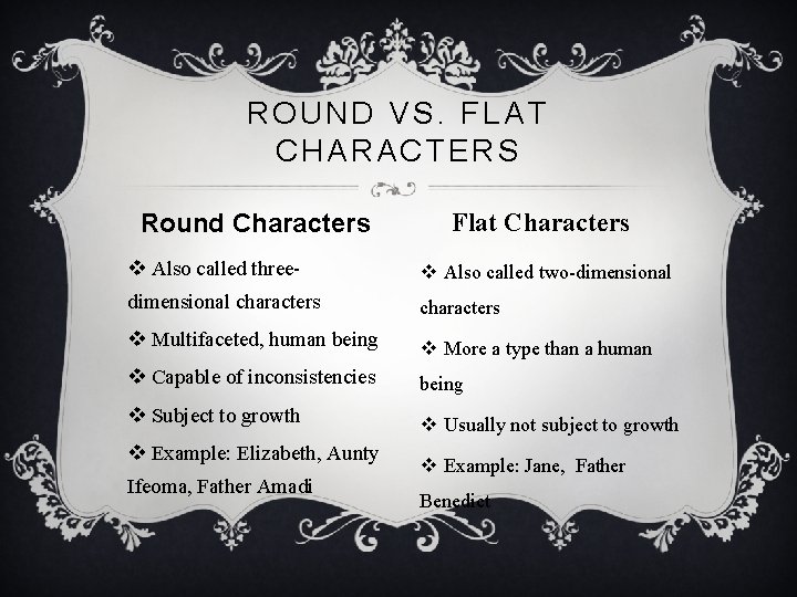 ROUND VS. FLAT CHARACTERS Round Characters Flat Characters v Also called three- v Also