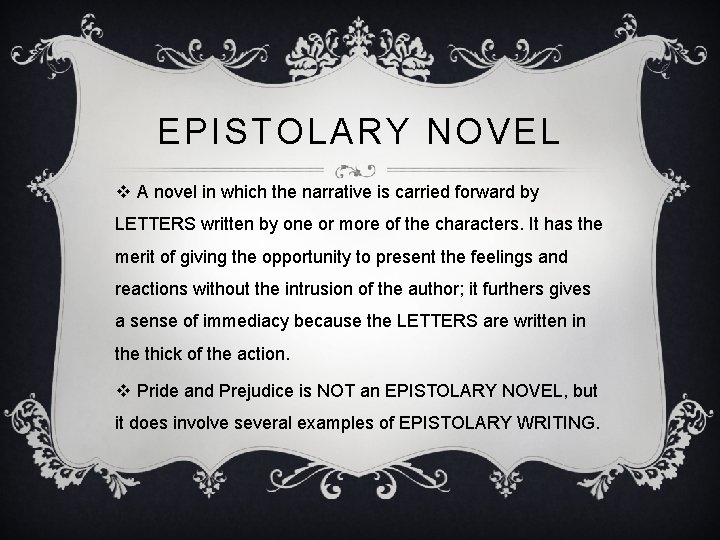 EPISTOLARY NOVEL v A novel in which the narrative is carried forward by LETTERS