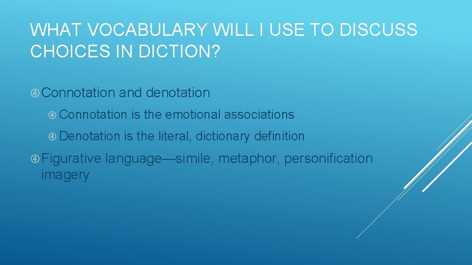 WHAT VOCABULARY WILL I USE TO DISCUSS CHOICES IN DICTION? Connotation and denotation Connotation