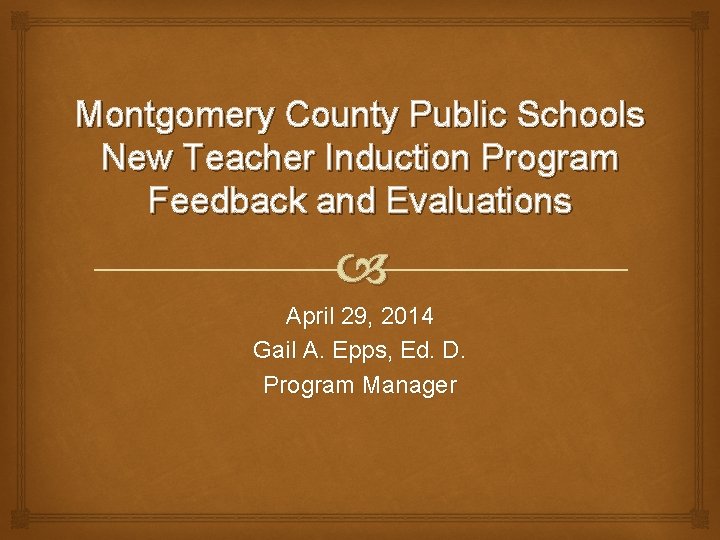 Montgomery County Public Schools New Teacher Induction Program Feedback and Evaluations April 29, 2014