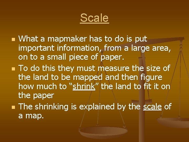 Scale n n n What a mapmaker has to do is put important information,