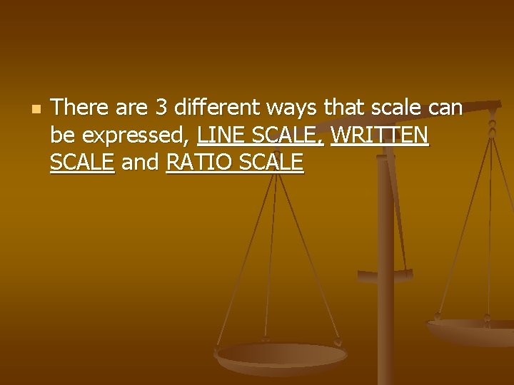 n There are 3 different ways that scale can be expressed, LINE SCALE, WRITTEN