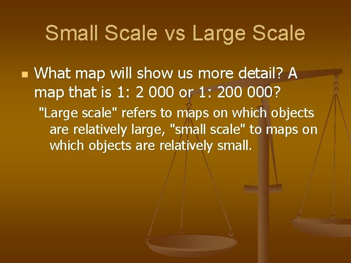 Small Scale vs Large Scale n What map will show us more detail? A