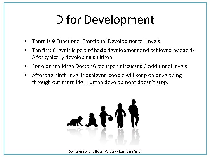 D for Development • There is 9 Functional Emotional Developmental Levels • The first