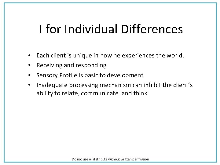 I for Individual Differences • • Each client is unique in how he experiences