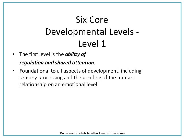 Six Core Developmental Levels - Level 1 • The first level is the ability