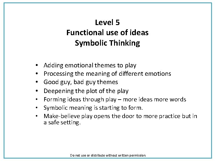 Level 5 Functional use of ideas Symbolic Thinking • • Adding emotional themes to
