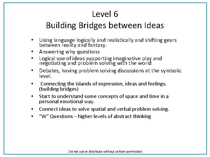Level 6 Building Bridges between Ideas • Using language logically and realistically and shifting