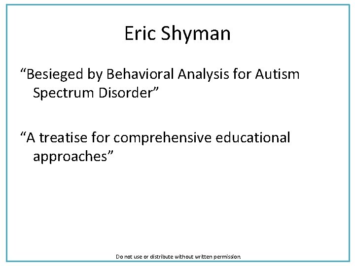 Eric Shyman “Besieged by Behavioral Analysis for Autism Spectrum Disorder” “A treatise for comprehensive