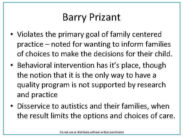 Barry Prizant • Violates the primary goal of family centered practice – noted for