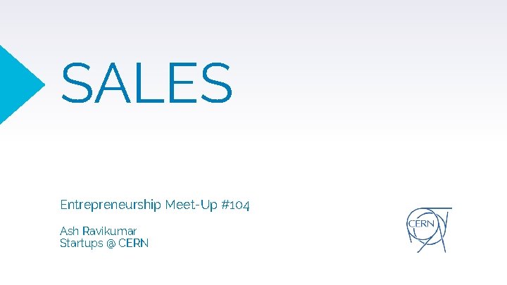 SALES Entrepreneurship Meet-Up #104 Ash Ravikumar Startups @ CERN 