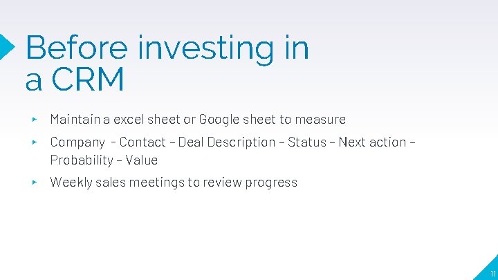 Before investing in a CRM ▸ Maintain a excel sheet or Google sheet to