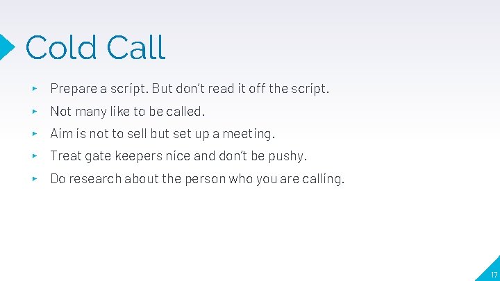 Cold Call ▸ Prepare a script. But don’t read it off the script. ▸