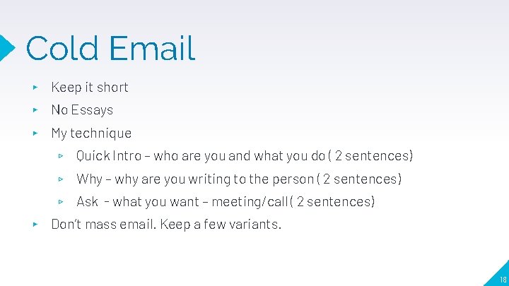 Cold Email ▸ Keep it short ▸ No Essays ▸ My technique ▸ ▹