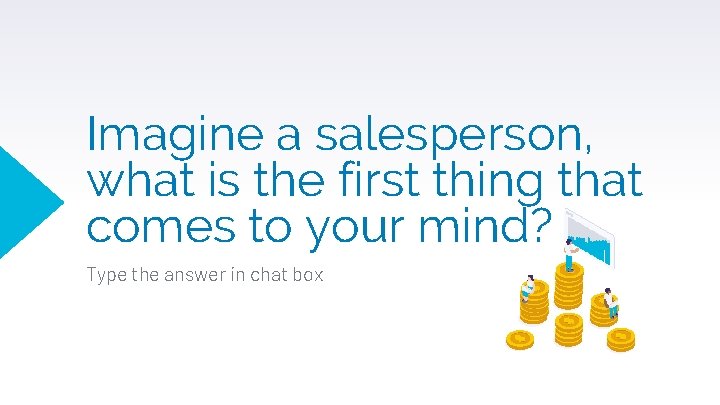 Imagine a salesperson, what is the first thing that comes to your mind? Type