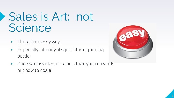 Sales is Art; not Science ▸ There is no easy way. ▸ Especially, at