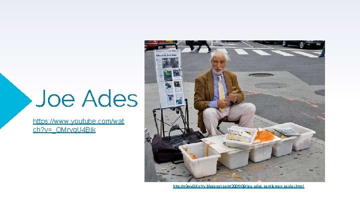 Joe Ades https: //www. youtube. com/wat ch? v=_OMrvq. U 4 Blk http: //n 3