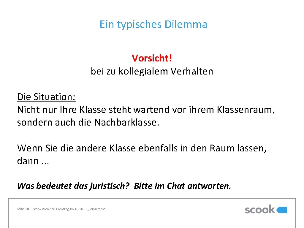 Ein typisches Dilemma Vorsicht! bei zu kollegialem Verhalten Die Situation: Nicht nur Ihre Klasse