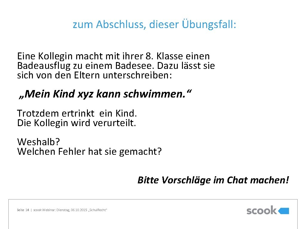 zum Abschluss, dieser Übungsfall: Eine Kollegin macht mit ihrer 8. Klasse einen Badeausflug zu